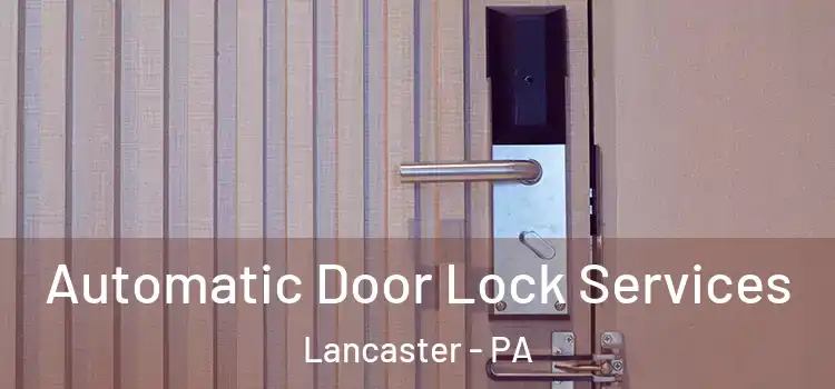 Automatic Door Lock Services Lancaster - PA
