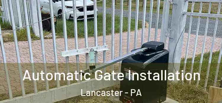 Automatic Gate Installation Lancaster - PA