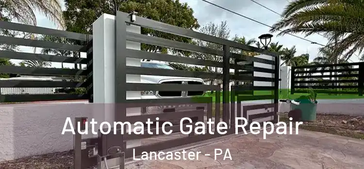  Automatic Gate Repair Lancaster - PA