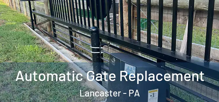  Automatic Gate Replacement Lancaster - PA