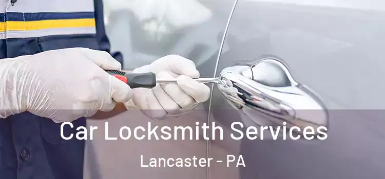 Car Locksmith Services Lancaster - PA