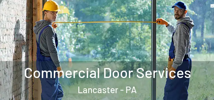 Commercial Door Services Lancaster - PA