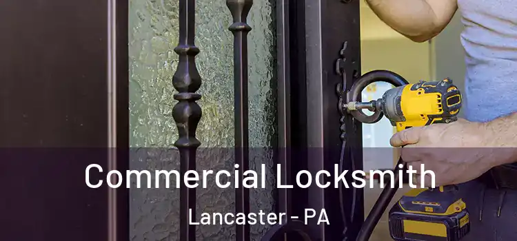 Commercial Locksmith Lancaster - PA