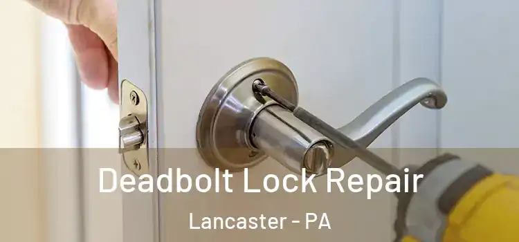 Deadbolt Lock Repair Lancaster - PA