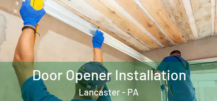 Door Opener Installation Lancaster - PA