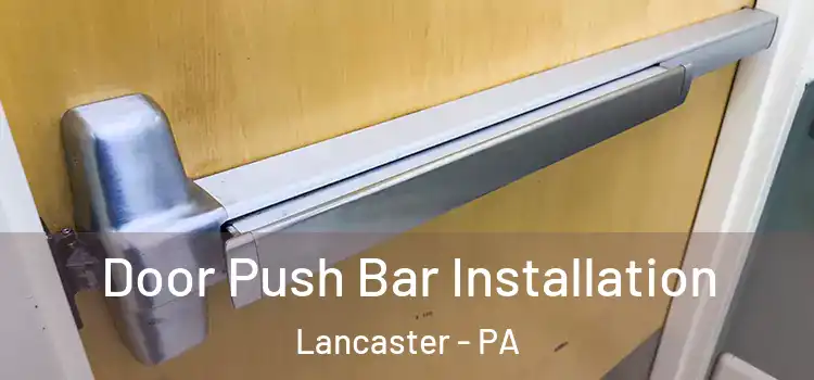 Door Push Bar Installation Lancaster - PA