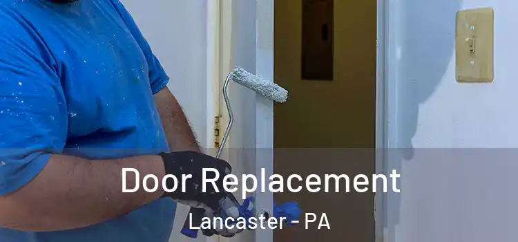Door Replacement Lancaster - PA
