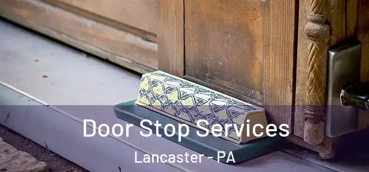  Door Stop Services Lancaster - PA