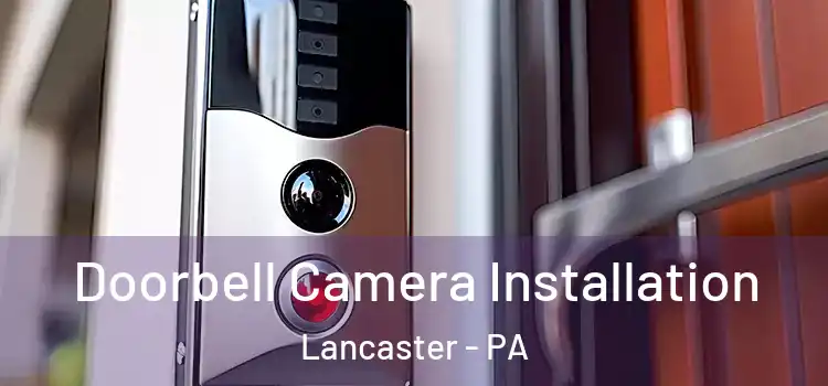  Doorbell Camera Installation Lancaster - PA