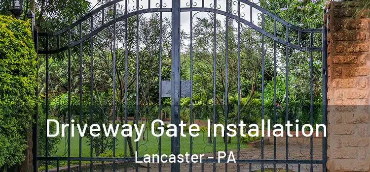 Driveway Gate Installation Lancaster - PA