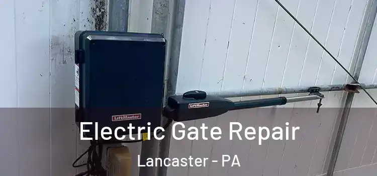  Electric Gate Repair Lancaster - PA
