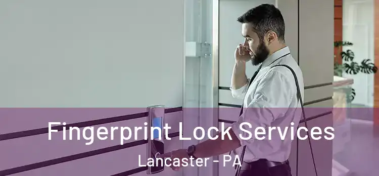  Fingerprint Lock Services Lancaster - PA