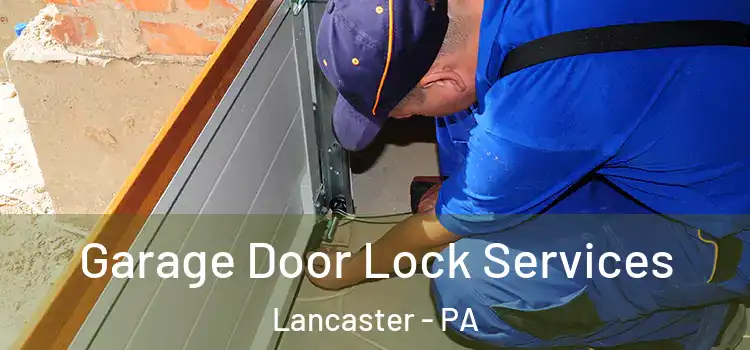 Garage Door Lock Services Lancaster - PA