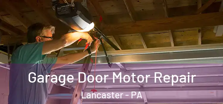  Garage Door Motor Repair Lancaster - PA