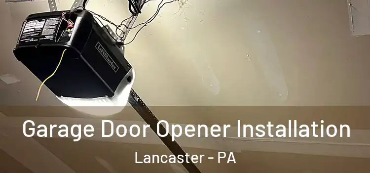  Garage Door Opener Installation Lancaster - PA