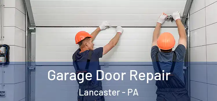  Garage Door Repair Lancaster - PA
