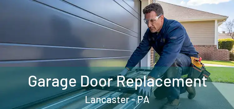  Garage Door Replacement Lancaster - PA