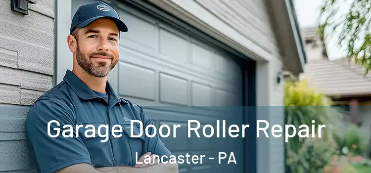  Garage Door Roller Repair Lancaster - PA