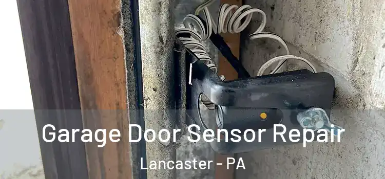 Garage Door Sensor Repair Lancaster - PA