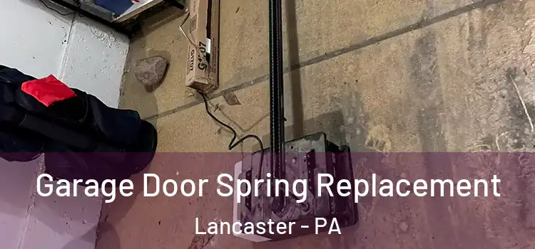  Garage Door Spring Replacement Lancaster - PA