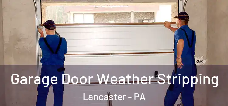  Garage Door Weather Stripping Lancaster - PA