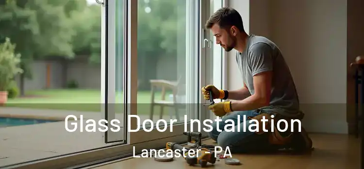 Glass Door Installation Lancaster - PA