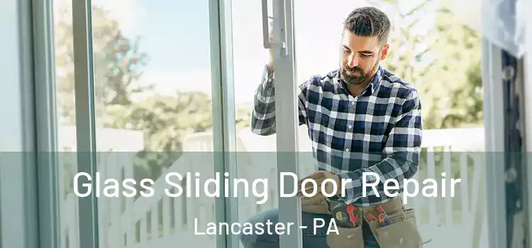 Glass Sliding Door Repair Lancaster - PA