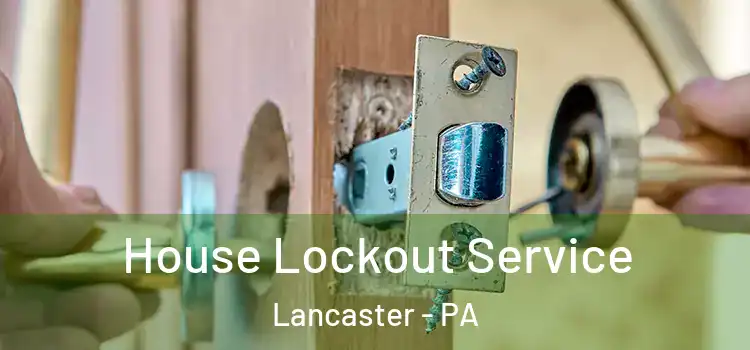 House Lockout Service Lancaster - PA