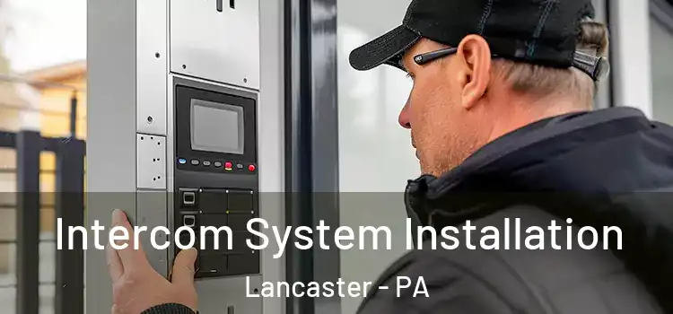 Intercom System Installation Lancaster - PA