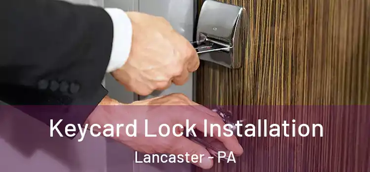 Keycard Lock Installation Lancaster - PA