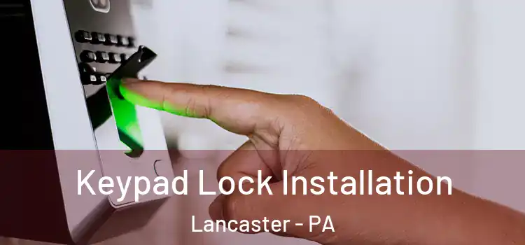  Keypad Lock Installation Lancaster - PA