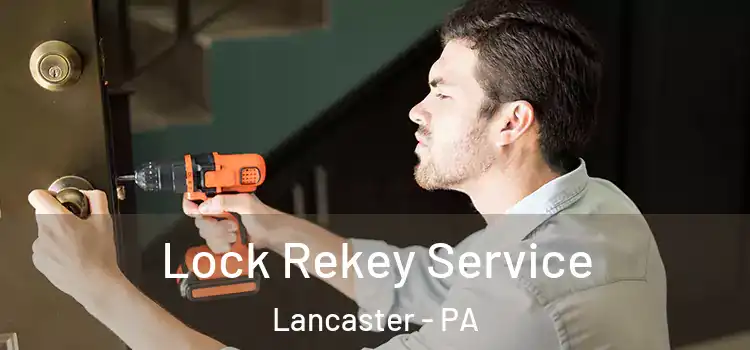 Lock Rekey Service Lancaster - PA