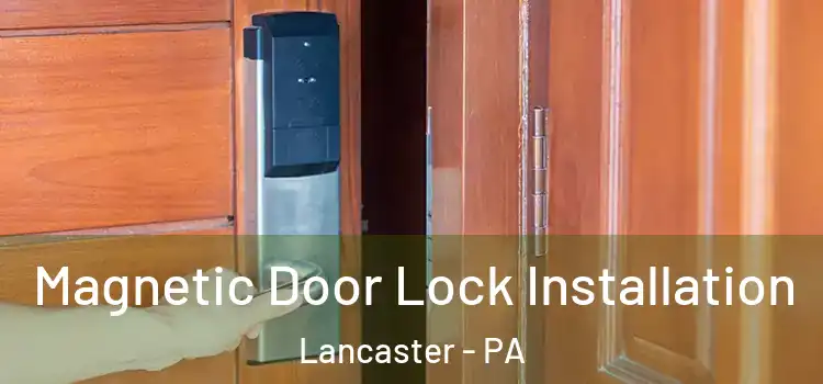  Magnetic Door Lock Installation Lancaster - PA
