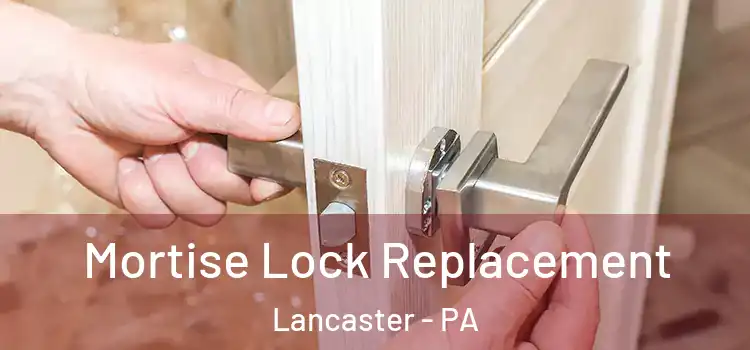 Mortise Lock Replacement Lancaster - PA
