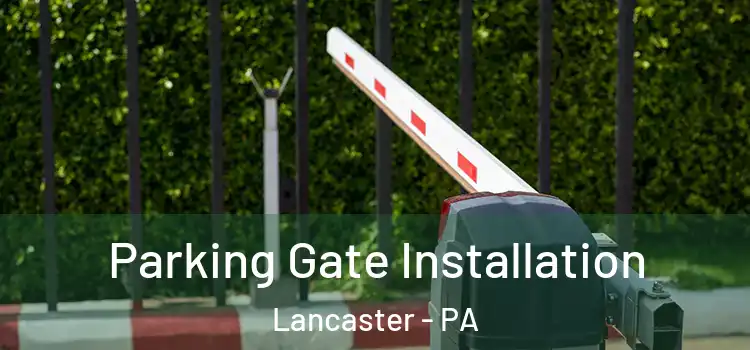 Parking Gate Installation Lancaster - PA