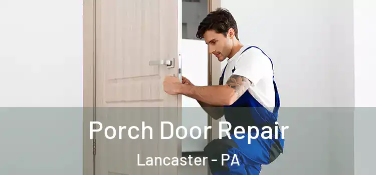  Porch Door Repair Lancaster - PA