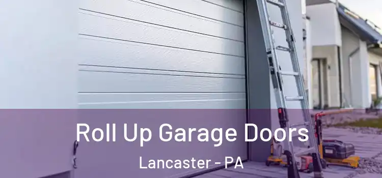  Roll Up Garage Doors Lancaster - PA