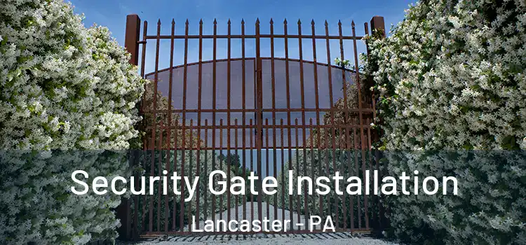 Security Gate Installation Lancaster - PA