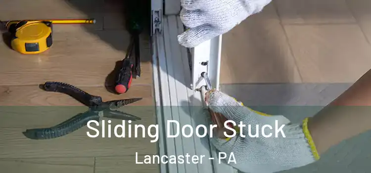 Sliding Door Stuck Lancaster - PA