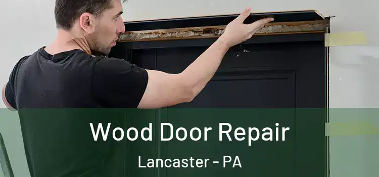 Wood Door Repair Lancaster - PA